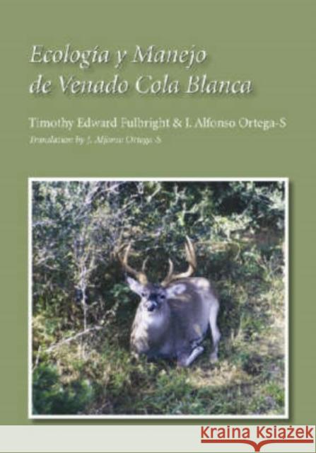 Ecología Y Manejo de Venado Cola Blanca Fulbright, Timothy Edward 9781585446117 Texas A&M University Press