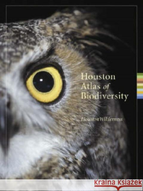 Houston Atlas of Biodiversity Houston Wilderness 9781585446186 Texas A&M University Press