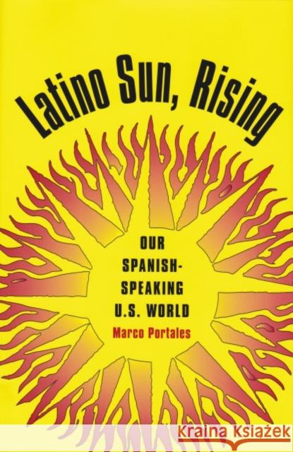 Latino Sun, Rising: Our Spanish-Speaking U.S. World Portales, Marco 9781585446377 Texas A&M University Press