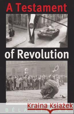 A Testament of Revolution Bela Liptak Bla Liptk 9781585446421 Texas A&M University Press