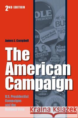 The American Campaign : U.S. Presidential Campaigns and the National Vote James E. Campbell 9781585446445 Texas A&M University Press