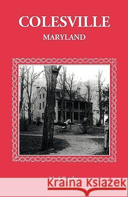 Colesville [Maryland]: The Development of a Community, Its People and Its Natural Resources, Over a Period of Four Centuries Bayley, Ned 9781585490042 Heritage Books