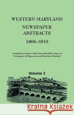 Western Maryland Newspaper Abstracts, Volume 3: 1806-1810 F. Edward Wright 9781585490097 Heritage Books