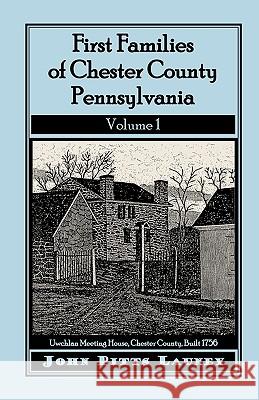 First Families of Chester County, Pennsylvania, Volume 1 John Pitts Launey 9781585490158 Heritage Books