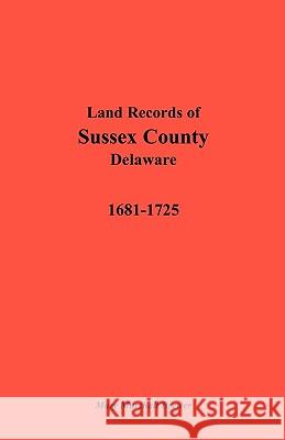 Land Records of Sussex County, Delaware, 1681-1725 Mary Marshall Brewer 9781585490219 Heritage Books