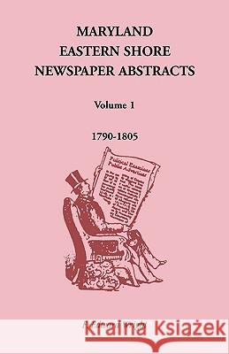 Maryland Eastern Shore Newspaper Abstracts, Volume 1: 1790-1805 Wright, F. Edward 9781585490431 Heritage Books