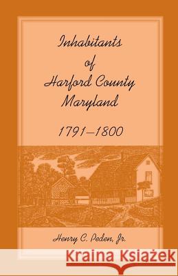 Inhabitants of Harford County, Maryland, 1791-1800 Henry C. Peden Jr.   9781585490677 Heritage Books Inc