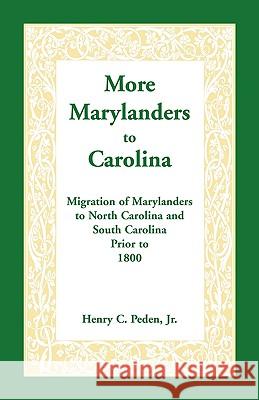 More Marylanders to Carolina: Migration of Marylanders to North Carolina and South Carolina Prior to 1800 Peden Jr, Henry C. 9781585490714 Heritage Books