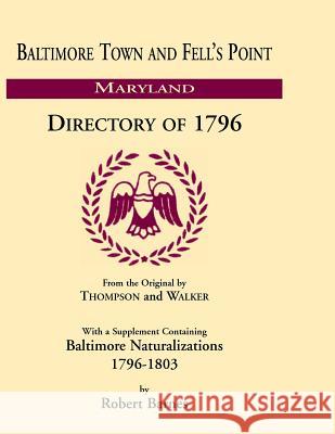 Baltimore and Fell's Point Directory of 1796 Robert Barnes   9781585490813 Heritage Books Inc
