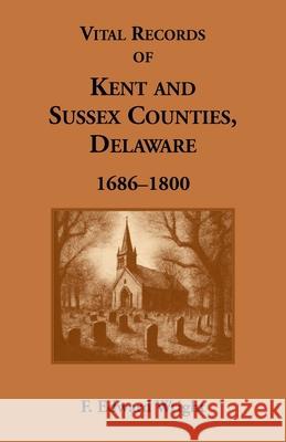 Vital Records of Kent and Sussex Counties, Delaware, 1686-1800 F. Edward Wright 9781585490936 Heritage Books
