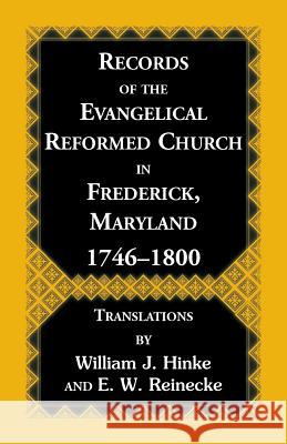 Records Of The Evangelical Reformed Church In Frederick, Maryland 1746-1800 William J Hinke, E W Reinecke 9781585490950 Heritage Books