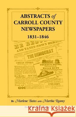 Abstracts of Carroll County Newspapers, 1831-1846 Marlene Bates, Martha Reamy 9781585491148 Heritage Books