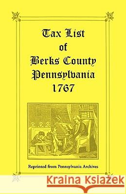 Tax List of Berks County [Pennsylvania] of 1767 Pennsylvania Archive 9781585491292 