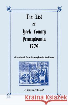 Tax List of York County, Pennsylvania 1779 F. Edward Wright 9781585491322 Heritage Books