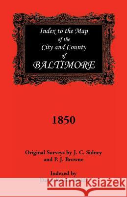 Index to the 1850 Map of Baltimore City and County Dawn Beitler Smith   9781585491407