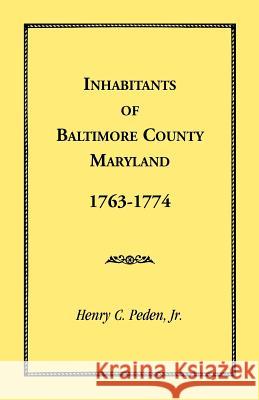 Inhabitants of Baltimore County, Maryland, 1763-1774 Henry C. Pede 9781585491445 Heritage Books
