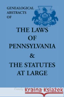 Genealogical Abstracts of the Laws of Pennsylvania and the Statutes at Large Candy Livengood 9781585491766