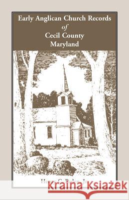 Early Anglican Records of Cecil County, Maryland Henry C. Pede 9781585491834 Heritage Books