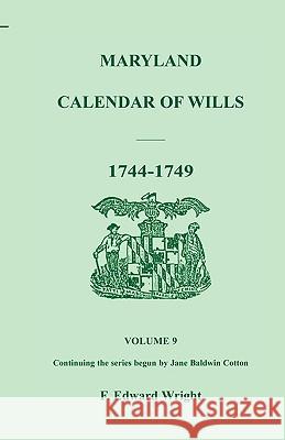 Maryland Calendar of Wills, Volume 9: 1744-1749 Wright, F. Edward 9781585491858 