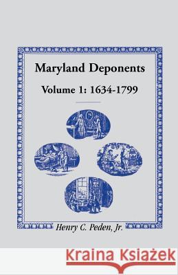 Maryland Deponents, 1634-1799 Jr. Henry C. Peden   9781585491971 Heritage Books Inc