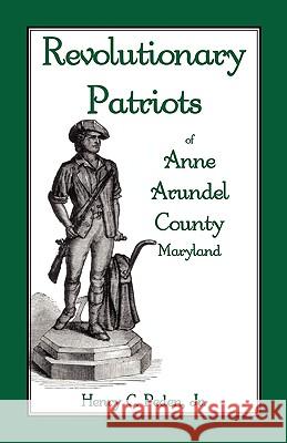Revolutionary Patriots of Anne Arundel County, Maryland Henry C. Pede 9781585492046 