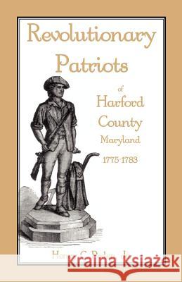 Revolutionary Patriots of Harford County, Maryland, 1775-1783 Henry C. Pede 9781585492084 Heritage Books