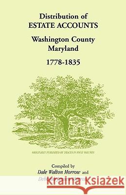 Distribution of Estates Accounts, Washington County, Maryland, 1778-1835 Dale Jense 9781585492114 