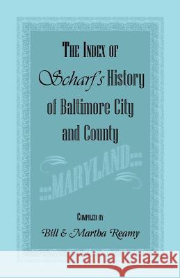 The Index of Scharf's History of Baltimore City and County [Maryland] Bill Reamy Martha Reamy  9781585492138 Heritage Books Inc