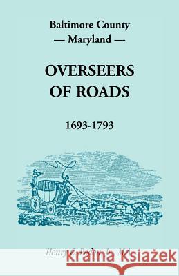Baltimore County, Maryland, Overseers of Roads 1693-1793 Henry C. Pede 9781585492176 Heritage Books