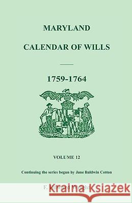 Maryland Calendar of Wills, Volume 12: 1759-1764 Wright, F. Edward 9781585492343 