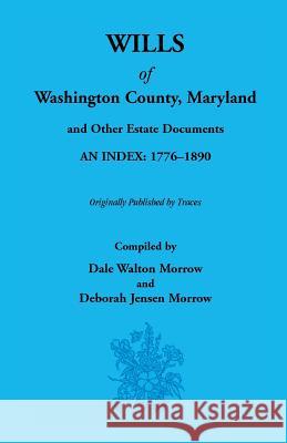 Wills of Washington County, 1776-1890 Dale Morrow Deborah Jensen Morrow  9781585492435