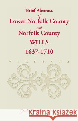 (Brief Abstract Of) Lower Norfolk County & Norfolk County Wills, 1637-1710 Charles Fleming McIntosh   9781585492640 Heritage Books Inc