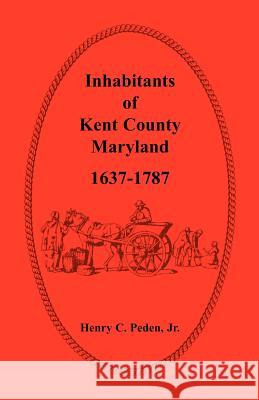 Inhabitants of Kent County, Maryland, 1637-1787 Henry C. Pede 9781585492862 Heritage Books
