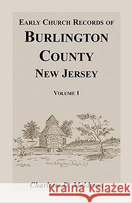 Early Church Records of Burlington County, New Jersey. Volume 1 Charlotte Meldrum 9781585492947 