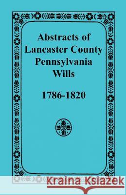 Abstracts of Lancaster County, Pennsylvania Wills, 1786-1820 Books Heritag 9781585493203 Heritage Books