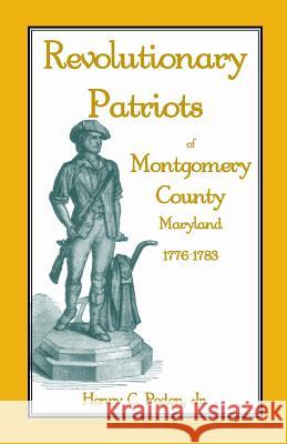 Revolutionary Patriots of Montgomery County, Maryland, 1776-1783 Henry C. Pede 9781585493388 Heritage Books