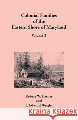 Colonial Families of the Eastern Shore of Maryland, Volume 2 Robert W Barnes, F Edward Wright 9781585493425 Heritage Books