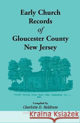 Early Church Records of Gloucester County, New Jersey Charlotte Meldrum   9781585493470