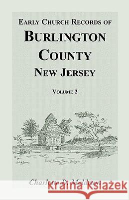 Early Church Records of Burlington County, New Jersey. Volume 2 Charlotte Meldrum 9781585493753