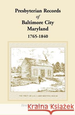Presbyterian Records of Baltimore City, Maryland, 1765-1840 Henry C. Pede 9781585494002 Heritage Books