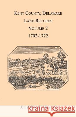 Kent County, Delaware Land Records. Volume 2: 1702-1722 Brewer, Mary Marshal 9781585494040 Heritage Books
