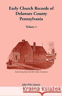 Early Church Records of Delaware County, Pennsylvania, Volume 1 John Pitts Launey 9781585494248 