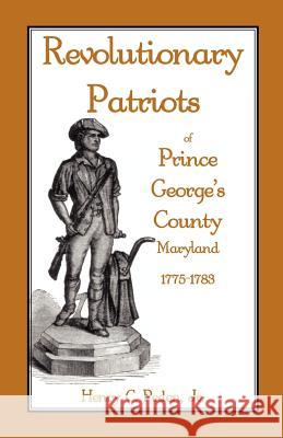 Revolutionary Patriots of Prince George's County, Maryland, 1775-1783 Henry C. Pede 9781585494316 Heritage Books