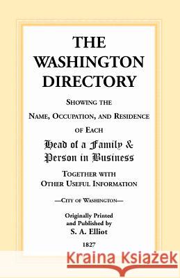 The Directory of Washington, D.C. - 1827 S. A. Elliot   9781585494347 Heritage Books Inc