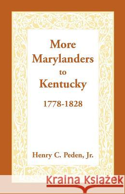 More Marylanders to Kentucky, 1778-1828 Henry C. Pede 9781585494378 Heritage Books