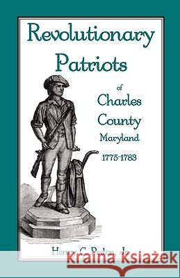 Revolutionary Patriots of Charles County, Maryland, 1775-1783 Henry C. Pede 9781585494446 