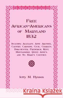 Free African-Americans Maryland, 1832: Including Allegany, Anne Arundel, Calvert, Caroline, Cecil, Charles, Dorchester, Frederick, Kent, Montgomery, Q Hynson, Jerry M. 9781585494835 Heritage Books
