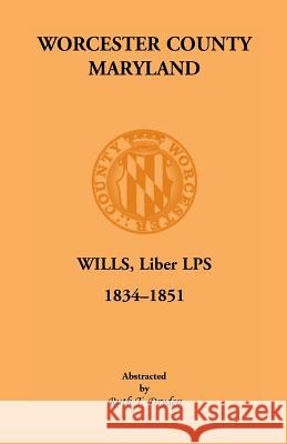 Worcester County, Maryland, Wills, Liber Lps. 1834-1851 Ruth T. Dryden   9781585495023