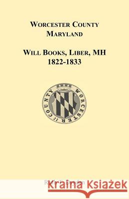 Worcester Will Books, Liber MH. 1822-1833 Ruth T. Dryden 9781585495047