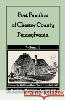 First Families of Chester County, Pennsylvania: Volume 2 Launey, John Pitts 9781585495818